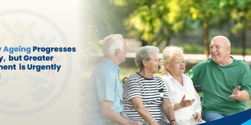 Healthy Ageing Progresses Globally, but Greater Investment is Urgently Needed